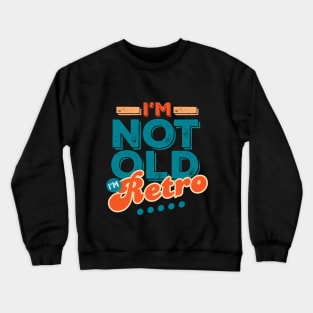 I'm Not Old I'm Retro Crewneck Sweatshirt